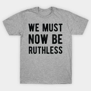 We Must Now Be Ruthless Feminism rgb notorius T-Shirt